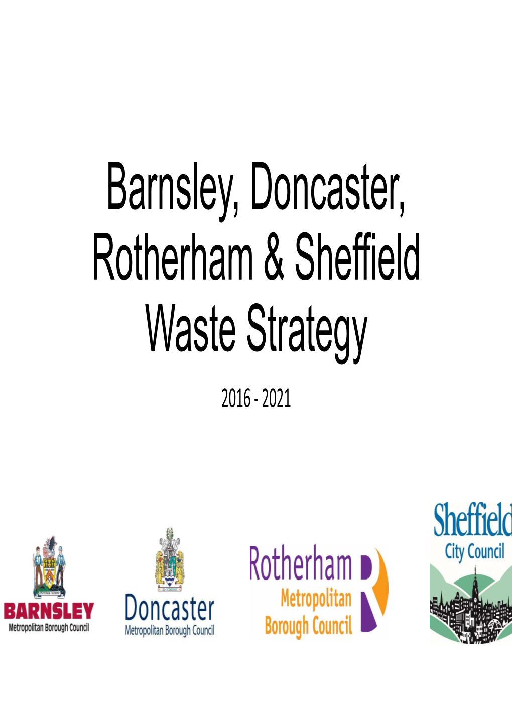 Barnsley, Doncaster, Rotherham and Sheffield Waste Strategy 2016 To