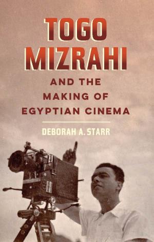 TOGO MIZRAHI and the MAKING of EGYPTIAN CINEMA TOGO Ing a Local Cinema Industry Was a Project of National Importance
