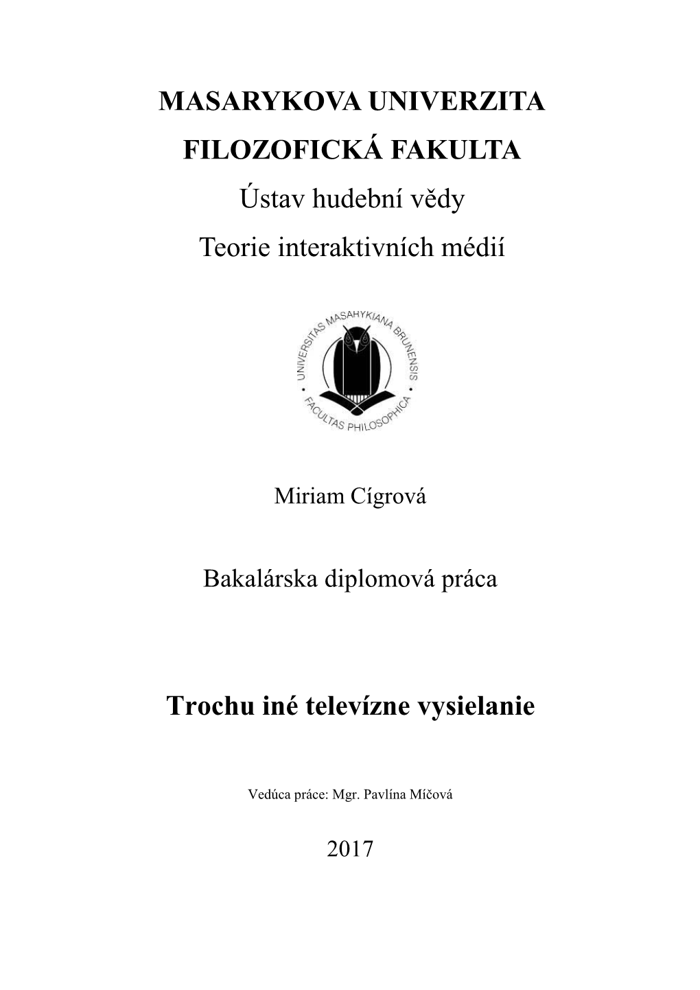 MASARYKOVA UNIVERZITA FILOZOFICKÁ FAKULTA Ústav Hudební Vědy Teorie Interaktivních Médií