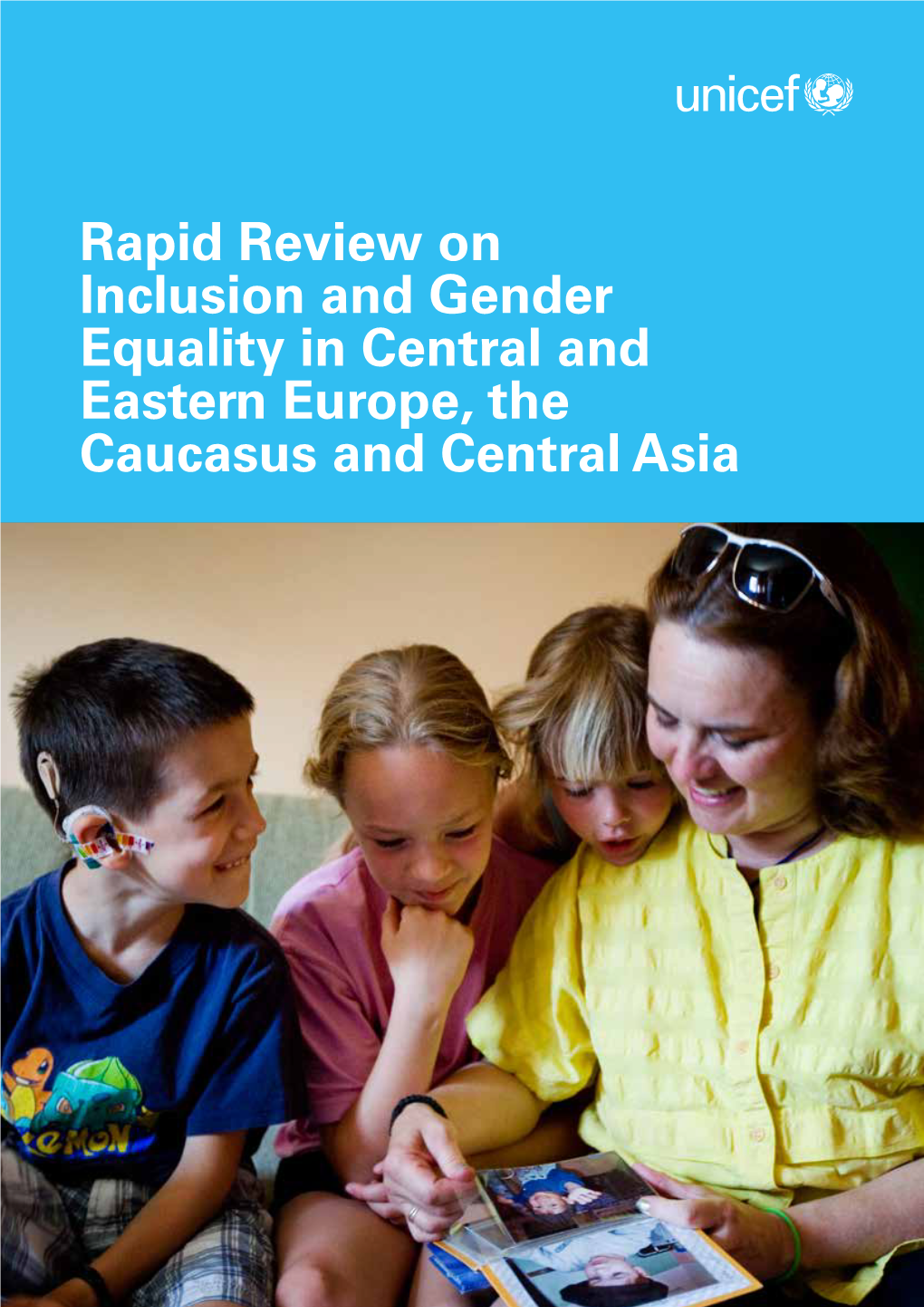 Rapid Review on Inclusion and Gender Equality in Central and Eastern Europe, the Caucasus and Central Asia © United Nations Children’S Fund (UNICEF) July 2016