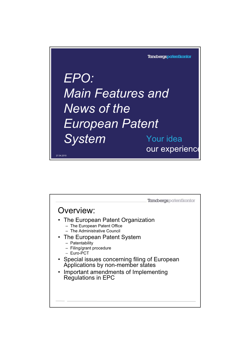 EPO: Main Features and News of the European Patent System Your Idea Our Experience 27.04.2010