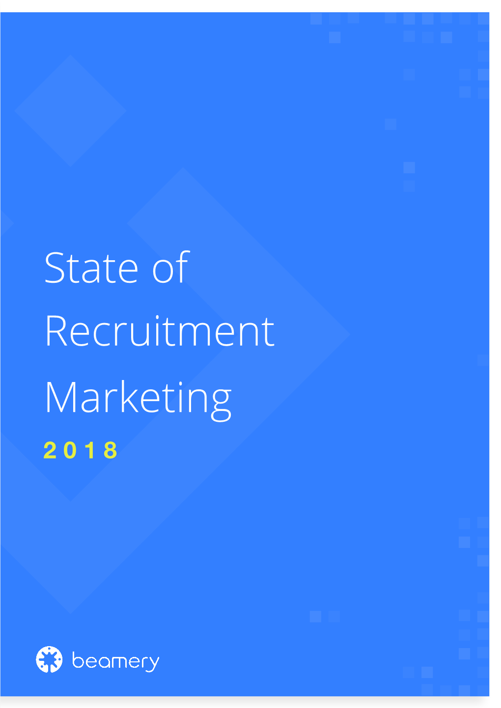 State of Recruitment Marketing 2018 Contents