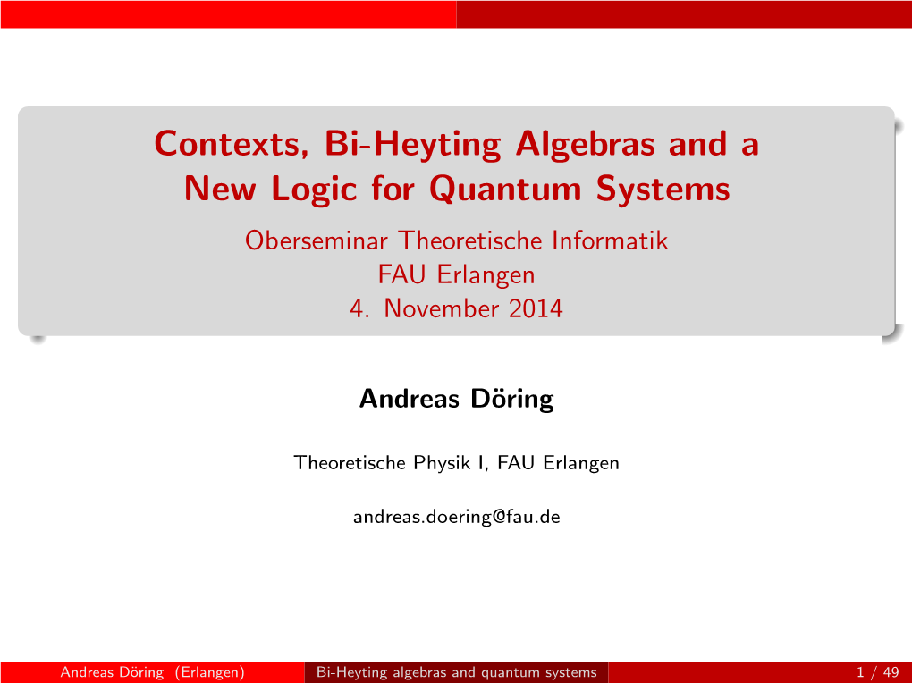 Contexts, Bi-Heyting Algebras and a New Logic for Quantum Systems Oberseminar Theoretische Informatik FAU Erlangen 4