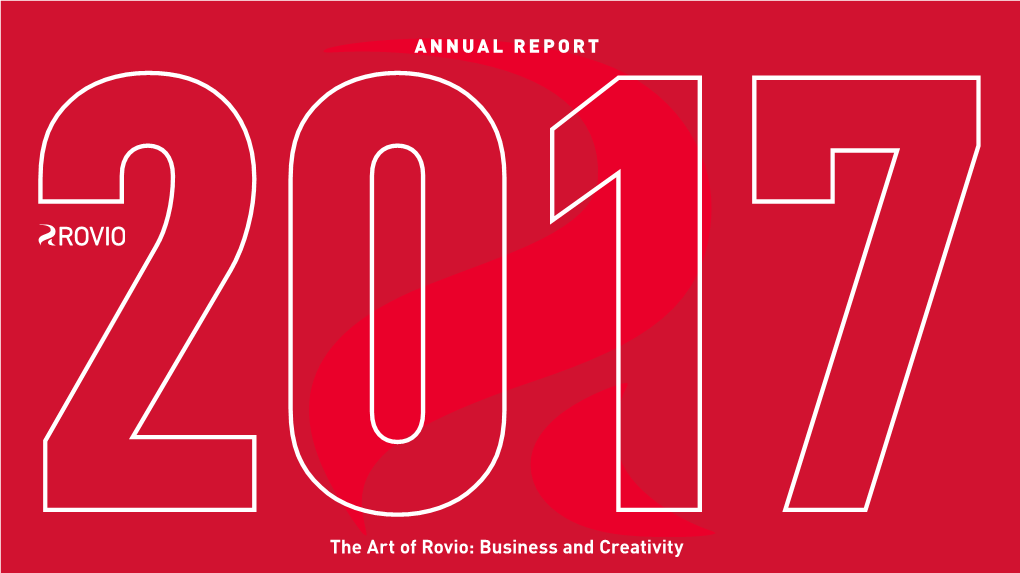 ANNUAL REPORT the Art of Rovio: Business and Creativity