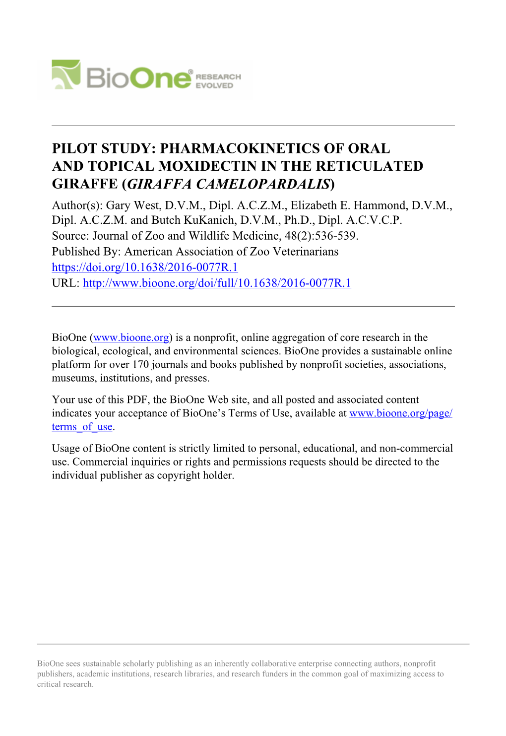 PHARMACOKINETICS of ORAL and TOPICAL MOXIDECTIN in the RETICULATED GIRAFFE (GIRAFFA CAMELOPARDALIS) Author(S): Gary West, D.V.M., Dipl