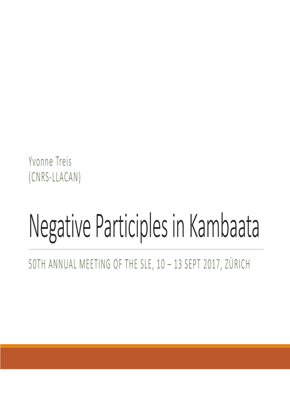 Negative Participles in Kambaata 50TH ANNUAL MEETING of the SLE, 10 –13 SEPT 2017, ZÜRICH an Introductory Example