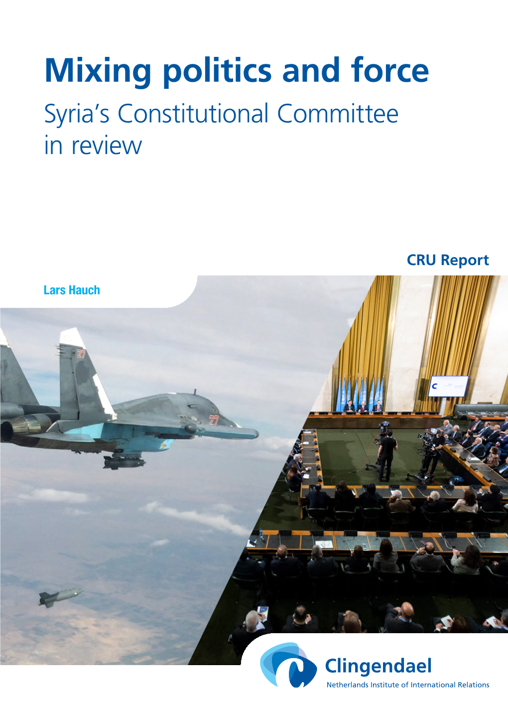 Mixing Politics and Force Syria’S Constitutional Committee in Review
