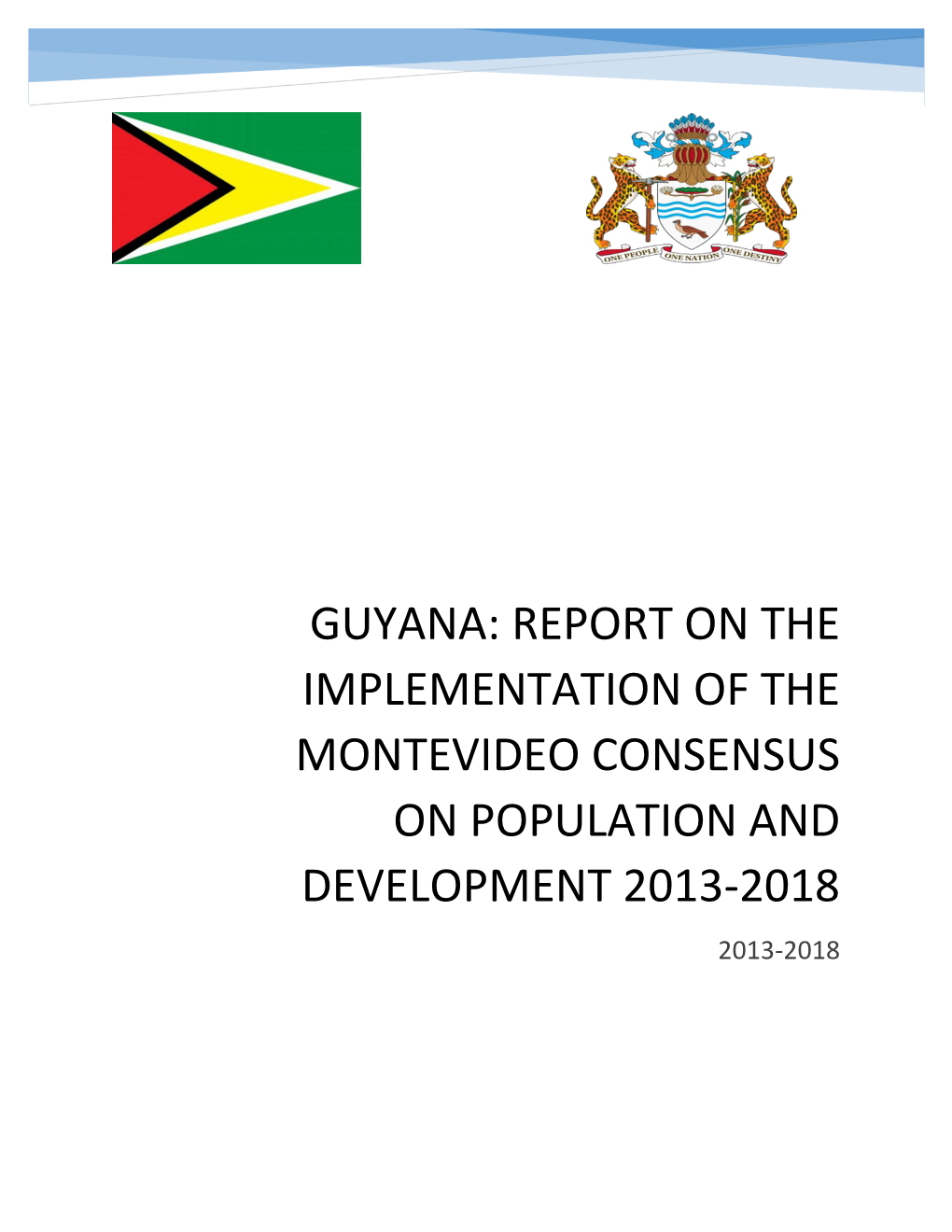 Guyana: Report on the Implementation of the Montevideo Consensus on Population and Development 2013-2018 2013-2018