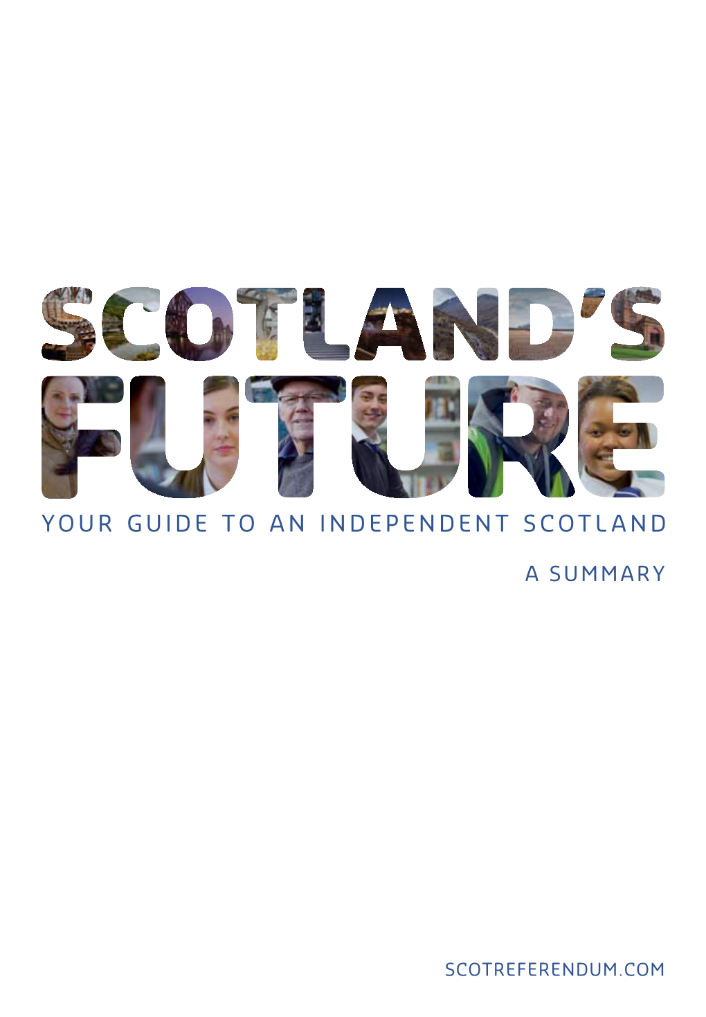 Scotland's Future : Your Guide to an Independent Scotland