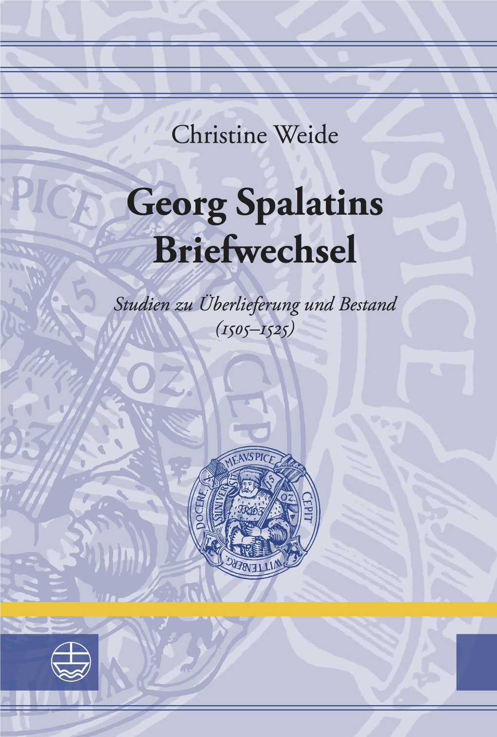 Georg Spalatins Briefwechsel Leucorea-Studien Zur Geschichte Der Reformation Und Der Lutherischen Orthodoxie (Lstrlo)