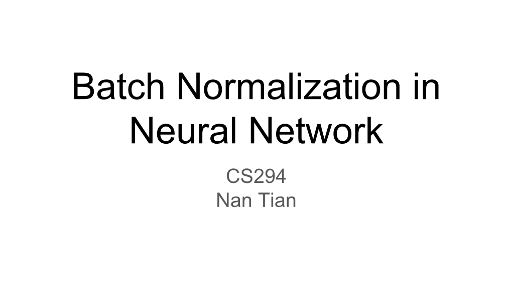 Batch Normalization in Neural Network CS294 Nan Tian Neural Network: Basic Unit