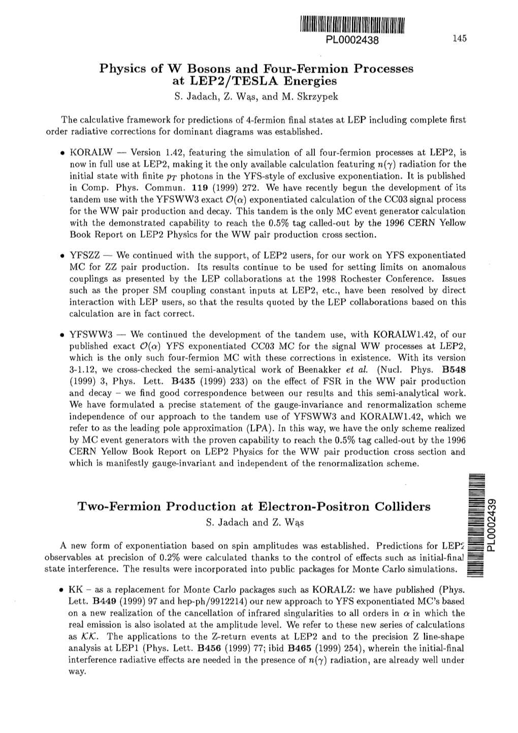 Physics of W Bosons and Four-Fermion Processes at LEP2/TESLA Energies Two-Fermion Production at Electron-Positron Colliders UBS?