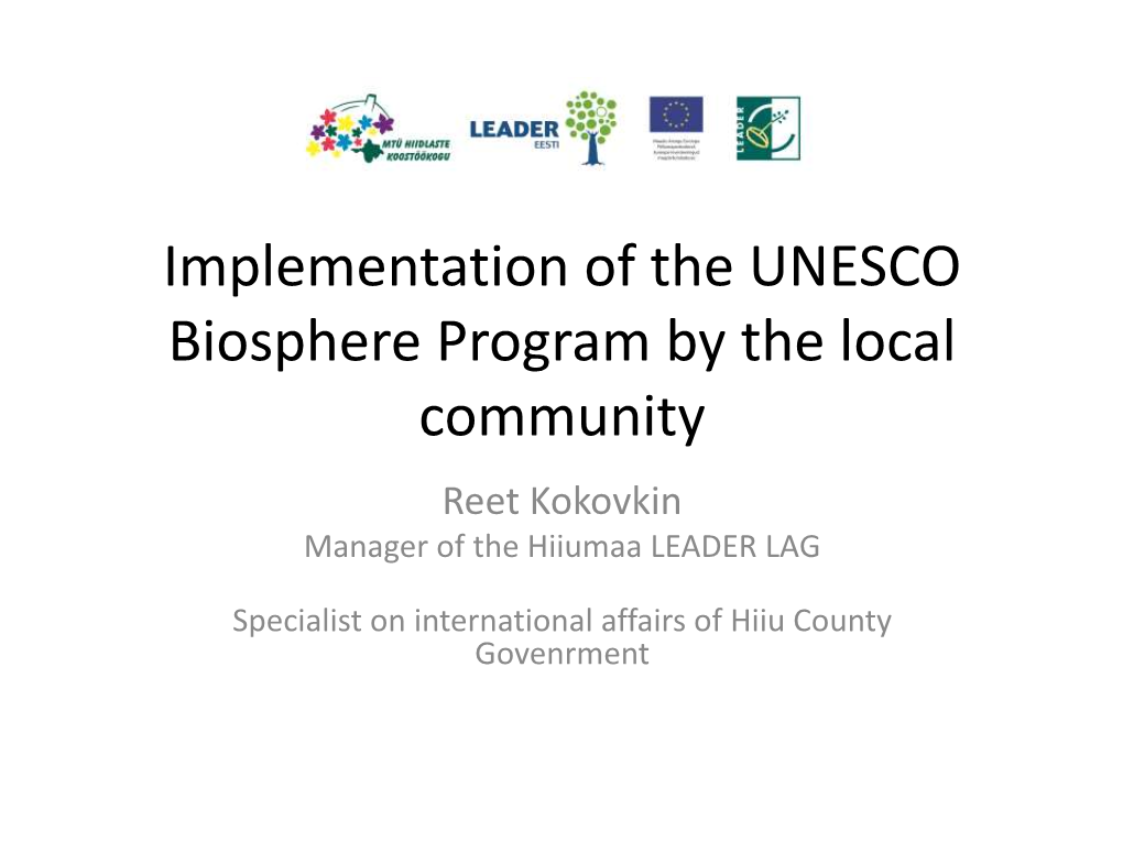 Implementation of the UNESCO Biosphere Program by the Local Community Reet Kokovkin Manager of the Hiiumaa LEADER LAG