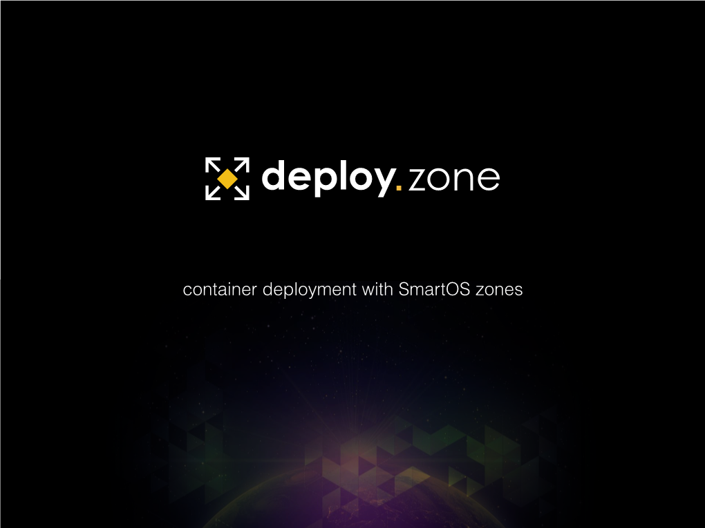 Container Deployment with Smartos Zones a Talk About: Practices and Tools a Talk About: Practices and Tools