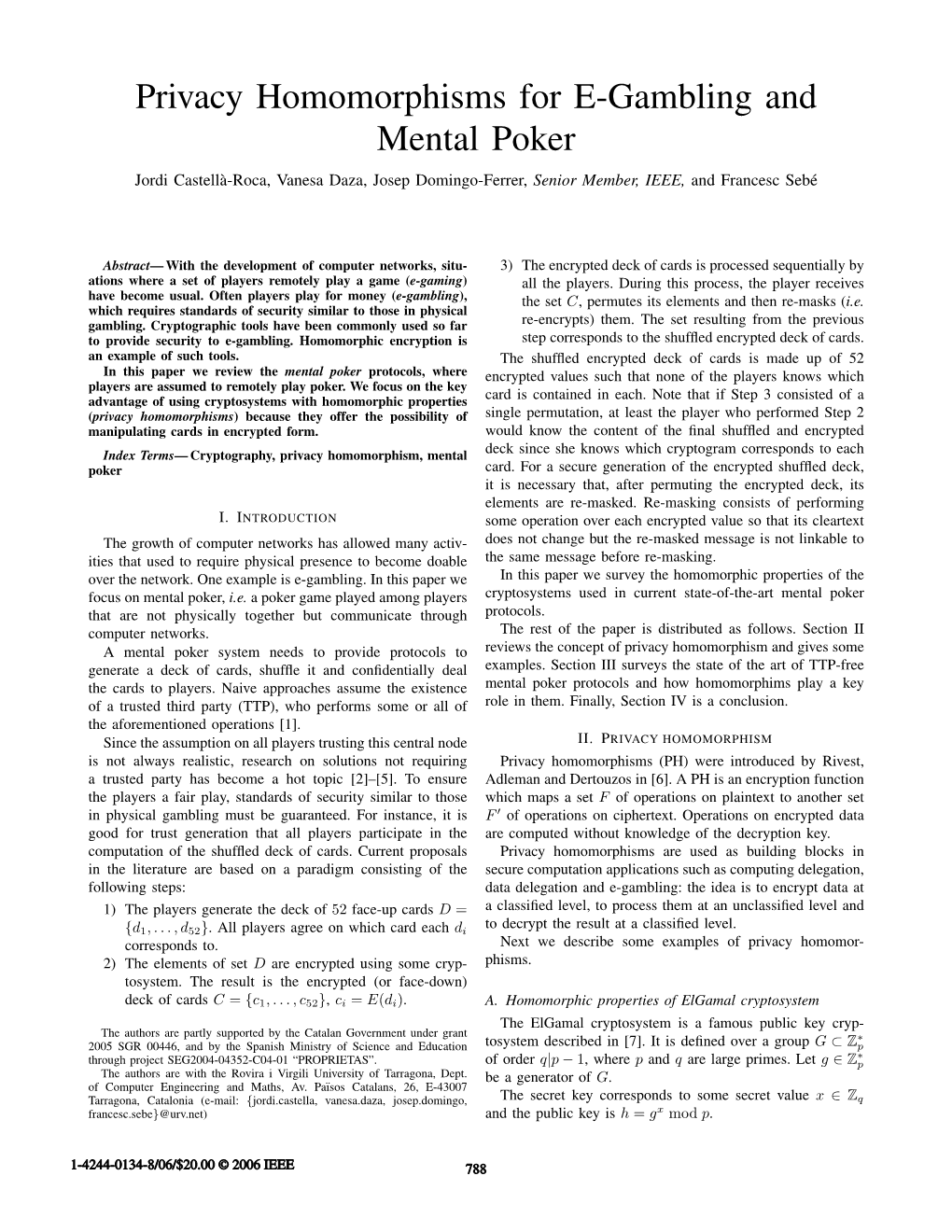 Privacy Homomorphisms for E-Gambling and Mental Poker Jordi Castella-Roca,` Vanesa Daza, Josep Domingo-Ferrer, Senior Member, IEEE, and Francesc Sebe´