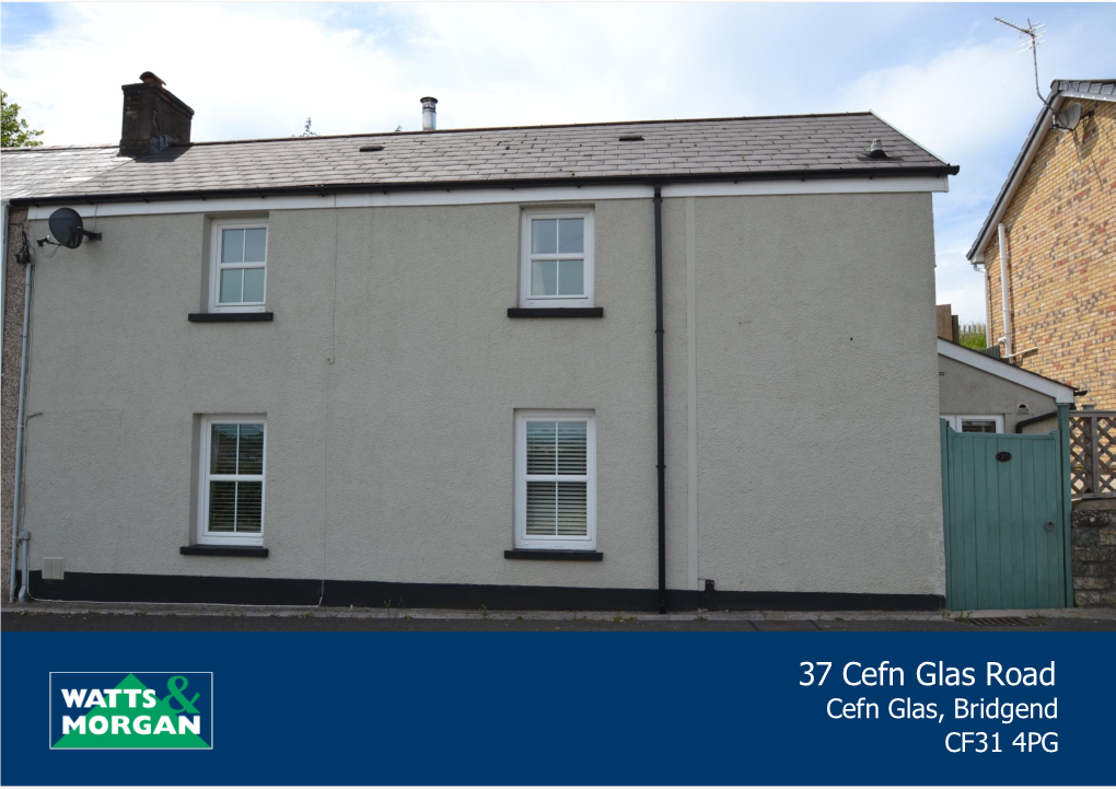 37 Cefn Glas Road Cefn Glas, Bridgend CF31 4PG 37 Cefn Glas Road Cefn Glas, Bridgend, CF31 4PG