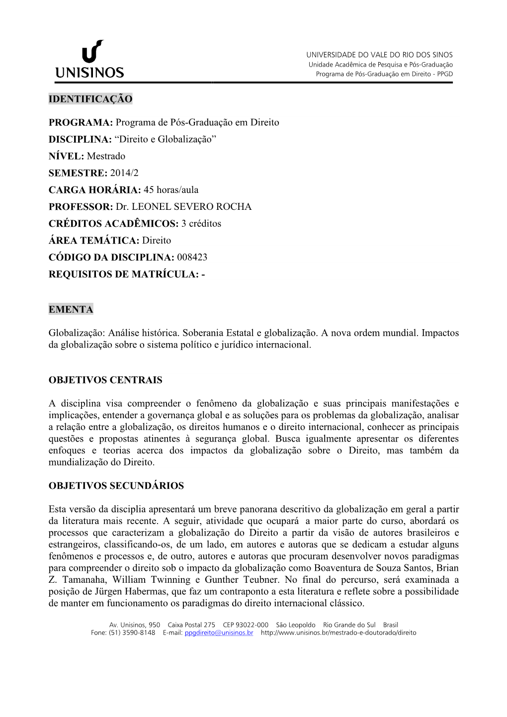 Programa De Pós-Graduação Em Direito DISCIPLINA: “Direito E Globalização” NÍVEL: Mestrado SEMESTRE: 2014/2 CARGA HORÁRIA: 45 Horas/Aula PROFESSOR: Dr