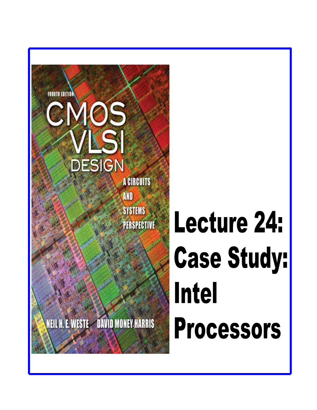 Lecture 24: Case Study: Intel Processors Outline