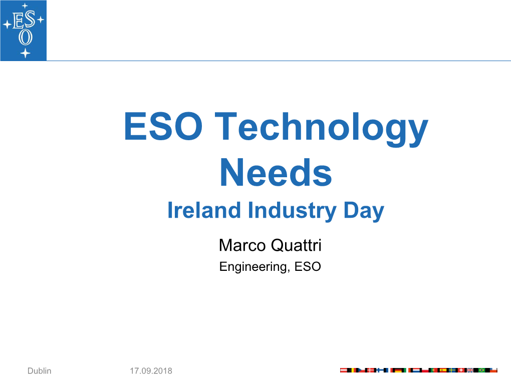 ESO Technology Needs Ireland Industry Day Marco Quattri Engineering, ESO