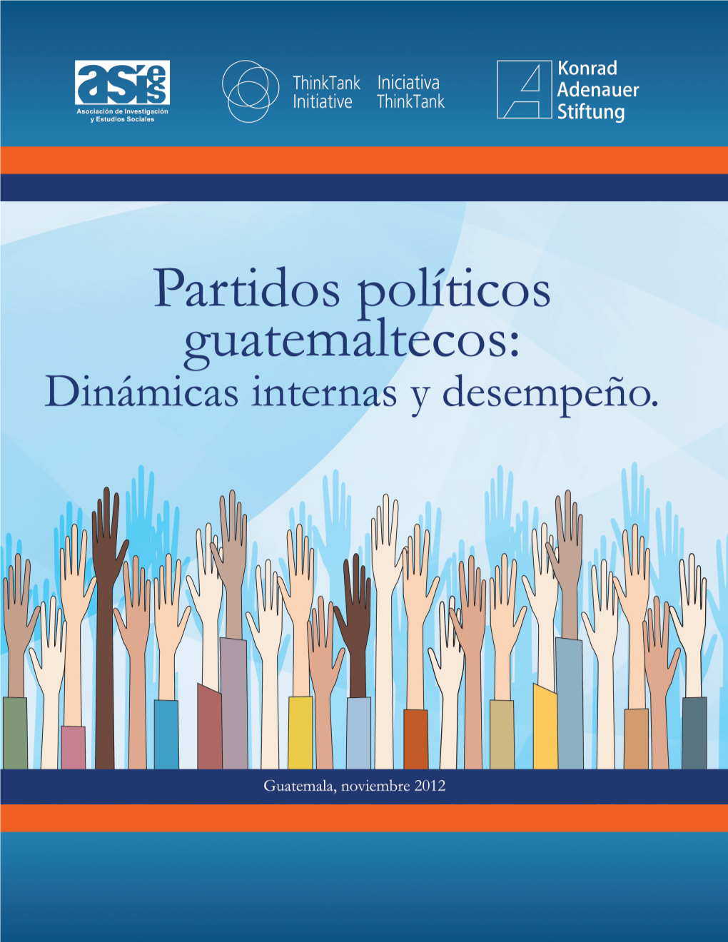 Partidos Políticos Guatemaltecos: Dinámicas Internas Y Desempeño Guatemala: ASIES, 2012