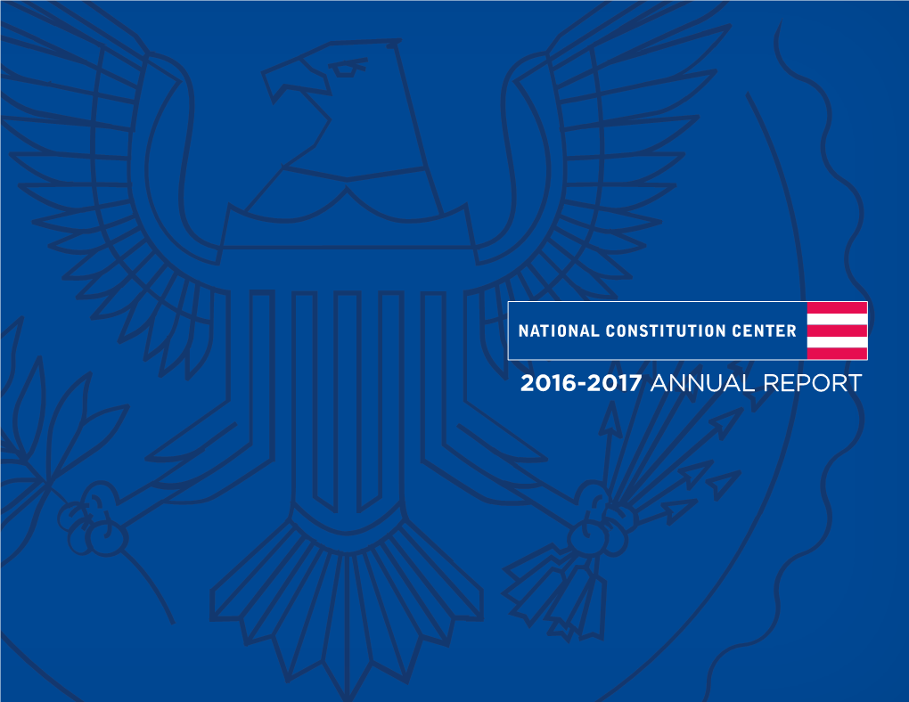 2016-2017 ANNUAL REPORT from JEFFREY ROSEN It Has Been an Exceptional Two Years at the National Constitution Center