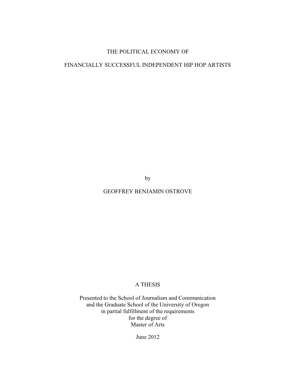 THE POLITICAL ECONOMY of FINANCIALLY SUCCESSFUL INDEPENDENT HIP HOP ARTISTS by GEOFFREY BENJAMIN OSTROVE a THESIS Presented To