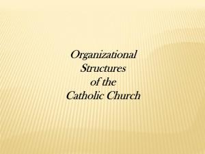 Organizational Structures of the Catholic Church GOVERNING LAWS