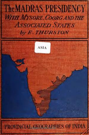 The Madras Presidency, with Mysore, Coorg and the Associated States