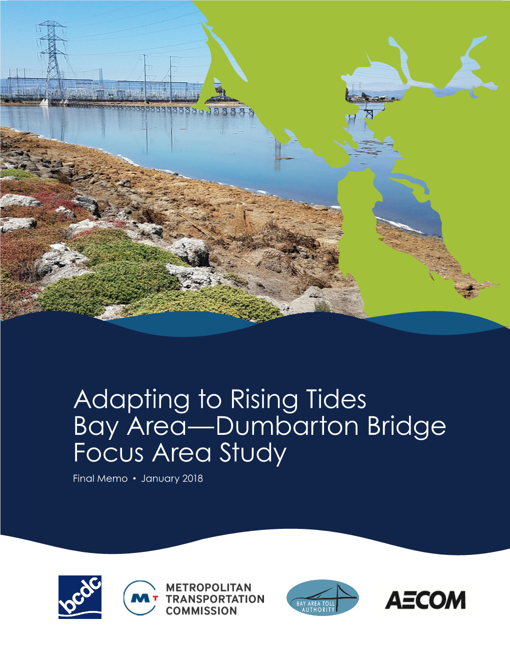Adapting to Rising Tides Bay Area—Dumbarton Bridge Focus Area Study Final Memo • January 2018 Acknowledgments