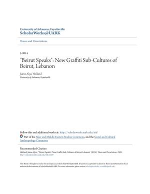New Graffiti Sub-Cultures of Beirut, Lebanon Jaime Alyss Holland University of Arkansas, Fayetteville