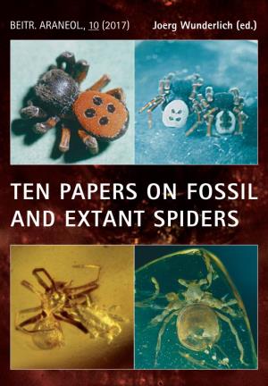 Ten Papers on Fossil and Extant Spiders (Araneae)