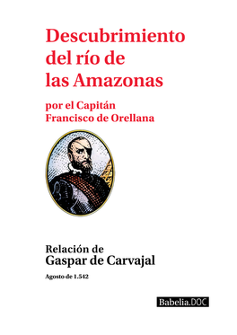 Descubrimiento Del Río De Las Amazonas Por El Capitán Francisco De Orellana