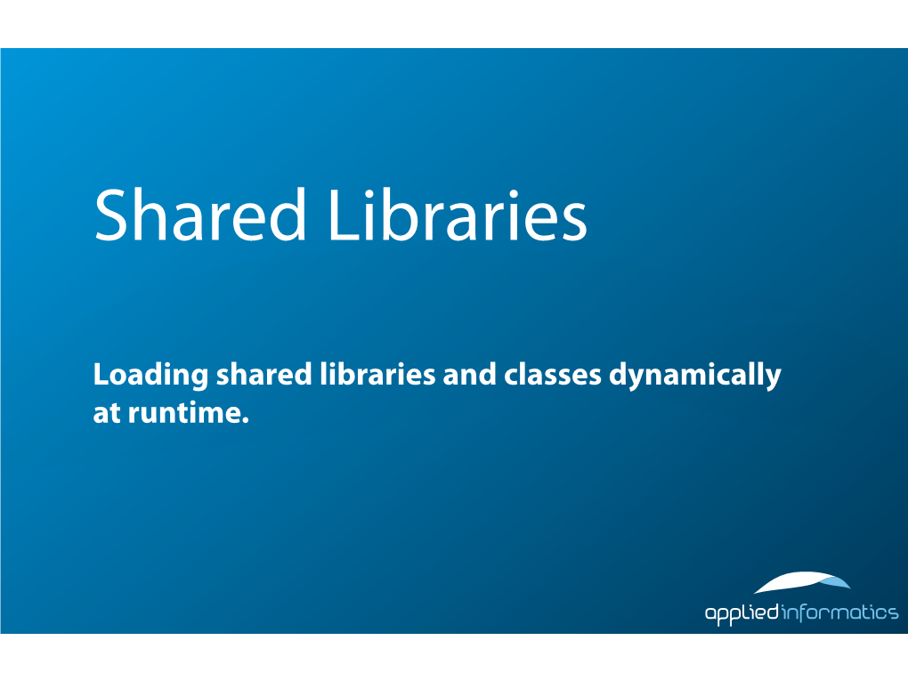 Loading Shared Libraries and Classes Dynamically at Runtime. Overview