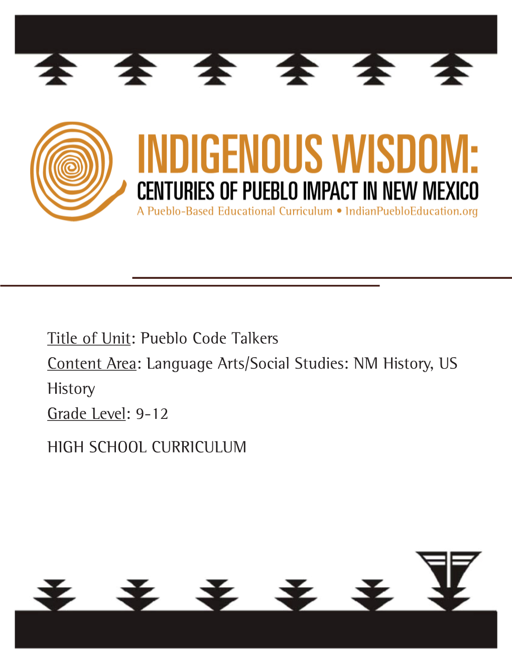 Title of Unit: Pueblo Code Talkers Content Area: Language Arts/Social Studies: NM History, US History Grade Level: 9-12 HIGH