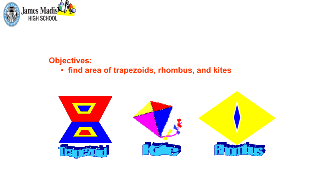 Objectives: • Find Area of Trapezoids, Rhombus, and Kites Area and Perimeter of a Trapezoid