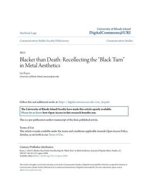 Blacker Than Death: Recollecting the “Black Turn” in Metal Aesthetics Ian Reyes University of Rhode Island, Ianreyes@Uri.Edu