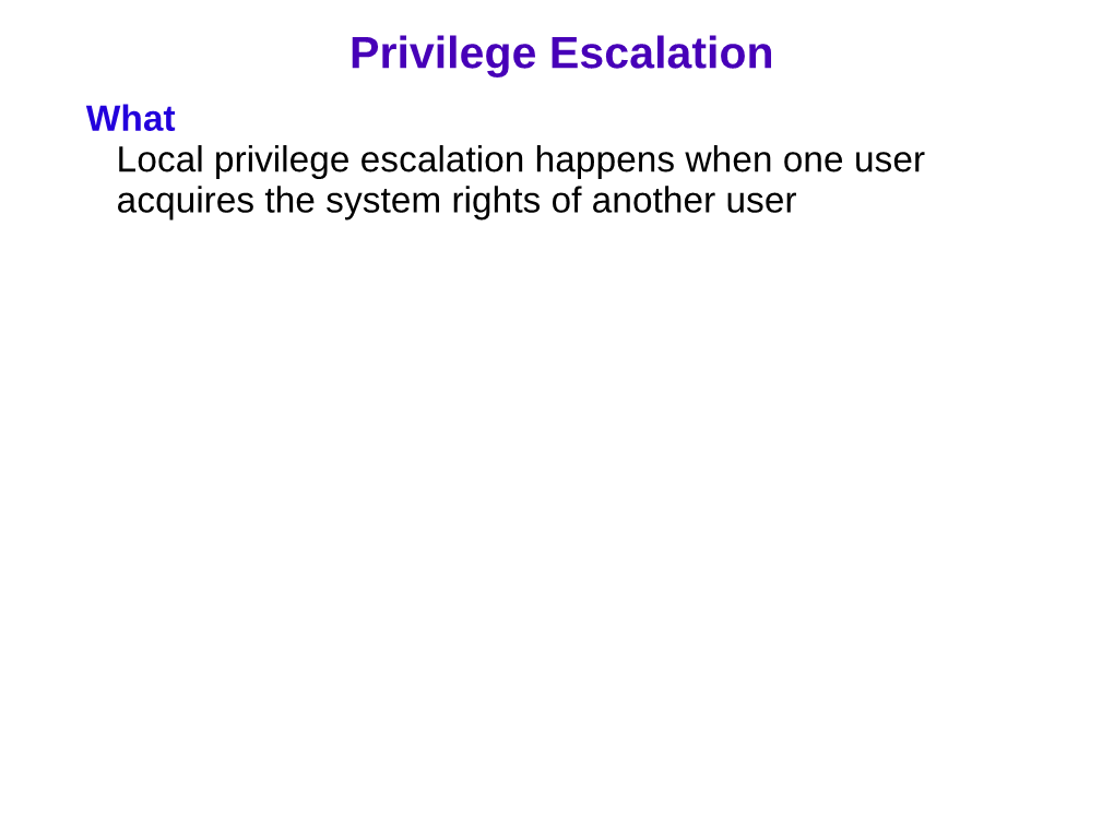 Privilege Escalation What Local Privilege Escalation Happens When One User Acquires the System Rights of Another User