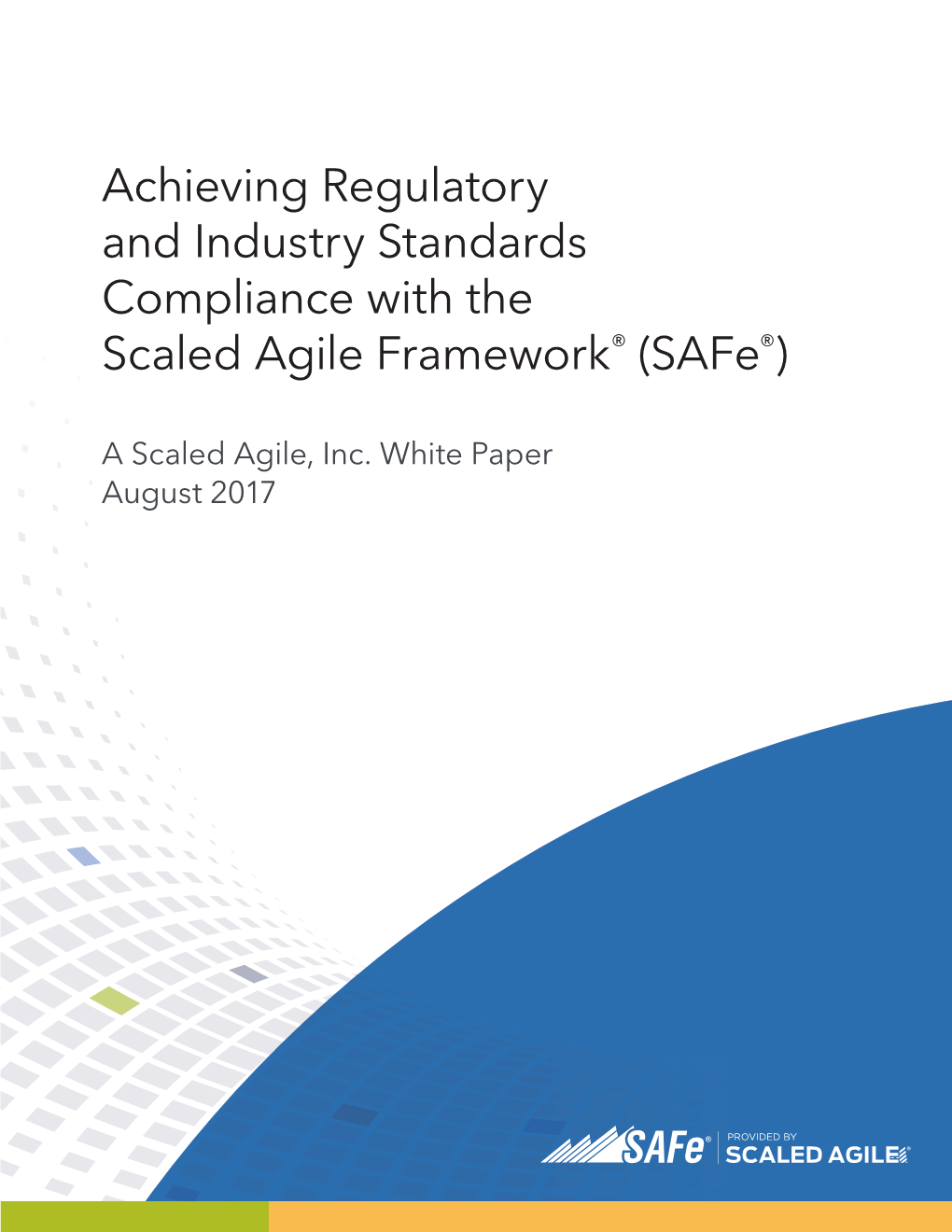 Achieving Regulatory and Industry Standards Compliance with the Scaled Agile Framework® (Safe®)