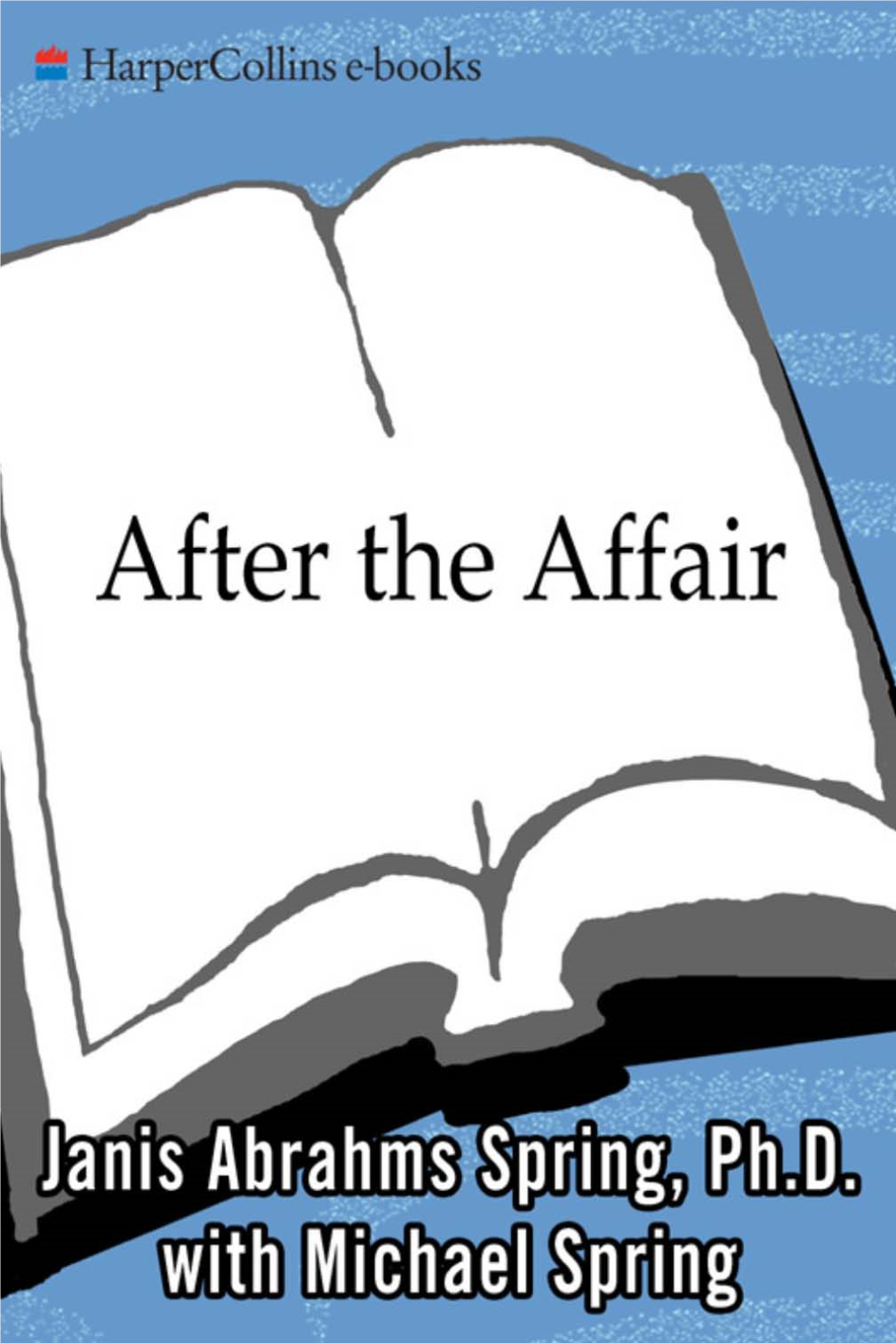 After the Affair : Healing the Pain and Rebuilding Trust When a Partner