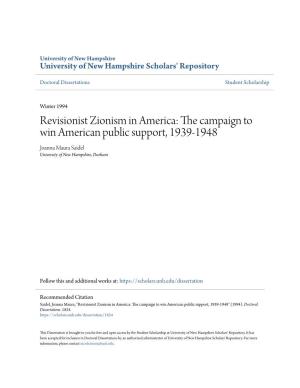 Revisionist Zionism in America: the Ac Mpaign to Win American Public Support, 1939-1948 Joanna Maura Saidel University of New Hampshire, Durham