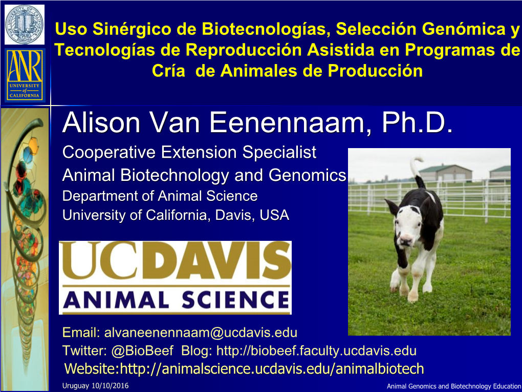 Alison Van Eenennaam, Ph.D. Cooperative Extension Specialist Animal Biotechnology and Genomics Department of Animal Science University of California, Davis, USA