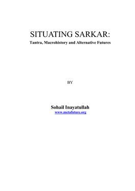 SITUATING SARKAR: Tantra, Macrohistory and Alternative Futures