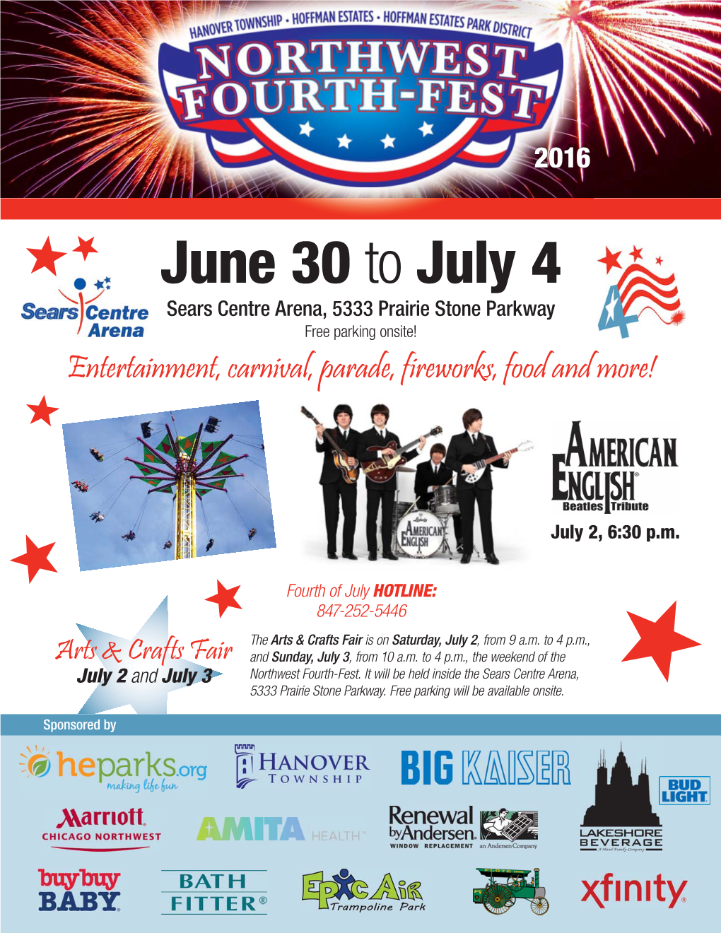 June 30 to July 4 Sears Centre Arena, 5333 Prairie Stone Parkway Free Parking Onsite! Entertainment, Carnival, Parade, Fireworks, Food and More!