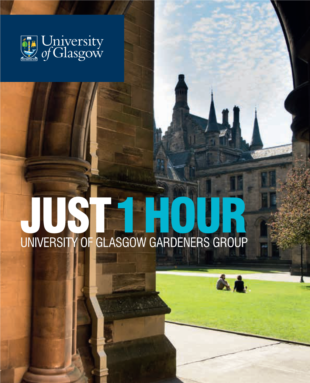 JUST 1 HOUR UNIVERSITY of GLASGOW GARDENERS GROUP JUST 1 HOUR Welcome to Our Guide, JUST 1 HOUR