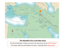 The Neolithic Era in the Near East the First Domestication of Grains Occurred in the Area Known As the Fertile Crescent
