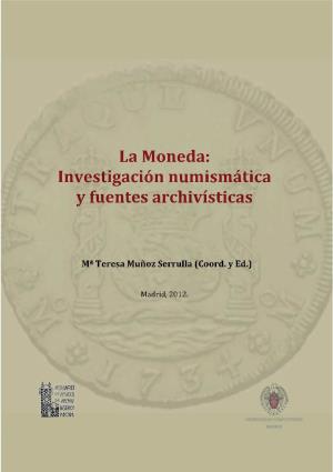La Moneda: Investigación Numismática Y Fuentes Archivísticas