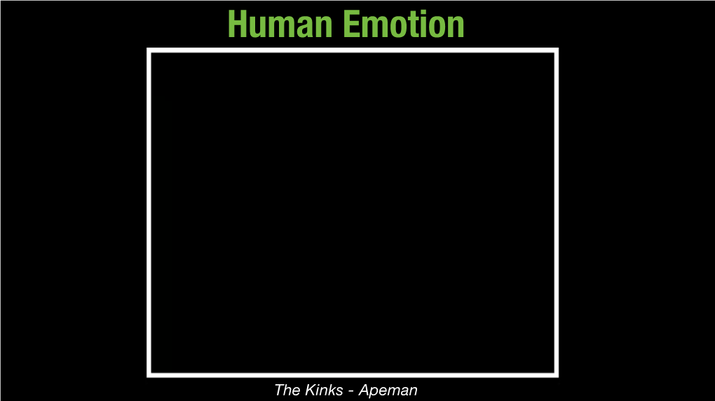 The Kinks - Apeman Human Emotion Psychology 3131 Professor June Gruber Are Emotions Evolutionarily Evolved? Human Emotion