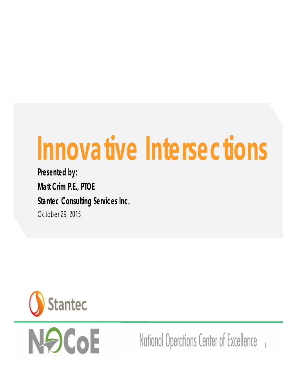 Innovative Intersections Presented By: Matt Crim P.E., PTOE Stantec Consulting Services Inc