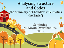 Analysing Structure and Codes (The Summary of Chandler’S “Semiotics: the Basic”)