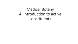 Medical Botany 3: Application Routes& Introduction to Active Constituents